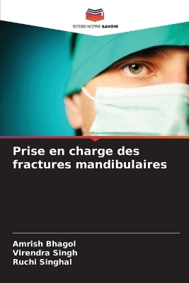 Prise en charge des fractures mandibulaires - Amrish Bhagol, Virendra Singh, Ruchi Singhal