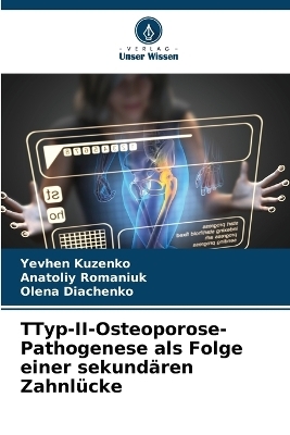 ТTyp-II-Osteoporose-Pathogenese als Folge einer sekund�ren Zahnl�cke - Yevhen Kuzenko, Anatoliy Romaniuk, Olena Diachenko