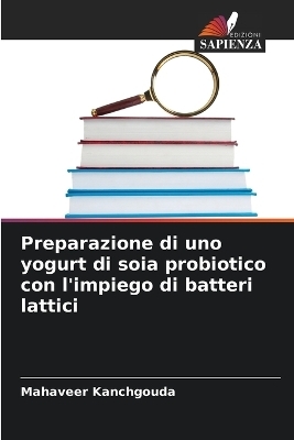 Preparazione di uno yogurt di soia probiotico con l'impiego di batteri lattici - Mahaveer Kanchgouda