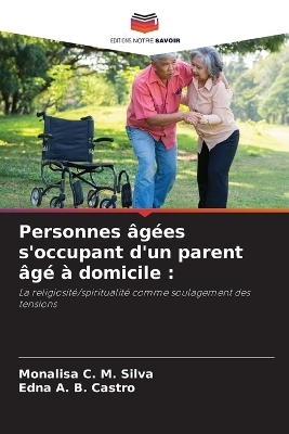 Personnes �g�es s'occupant d'un parent �g� � domicile - Monalisa C M Silva, Edna A B Castro