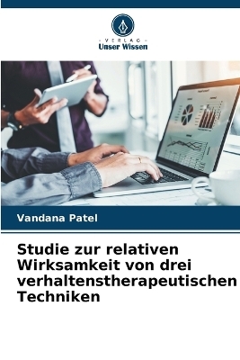 Studie zur relativen Wirksamkeit von drei verhaltenstherapeutischen Techniken - Vandana Patel