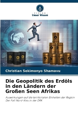 Die Geopolitik des ErdÃ¶ls in den LÃ¤ndern der GroÃen Seen Afrikas - Christian SEKIMONYO SHAMAVU