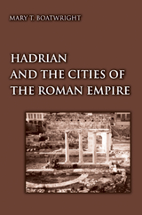 Hadrian and the Cities of the Roman Empire - Mary (Tolly) Boatwright