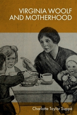 Virginia Woolf and Motherhood -  Charlotte Taylor Suppe