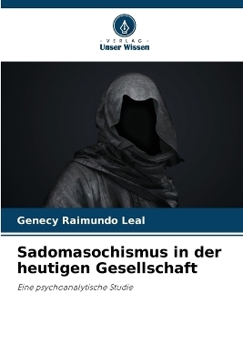 Sadomasochismus in der heutigen Gesellschaft - Genecy Raimundo Leal