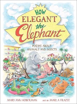 How Elegant the Elephant - Marla Frazee, Mary Ann Hoberman