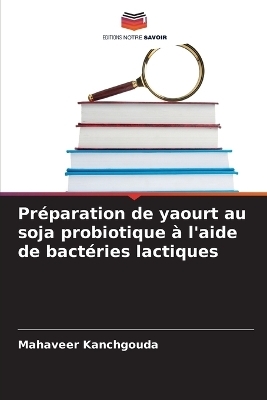 Pr�paration de yaourt au soja probiotique � l'aide de bact�ries lactiques - Mahaveer Kanchgouda