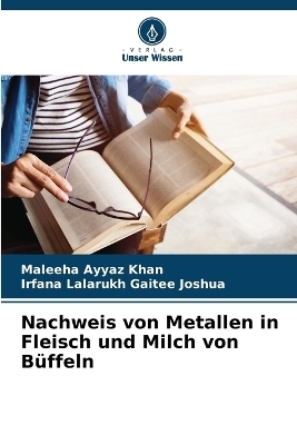 Nachweis von Metallen in Fleisch und Milch von BÃ¼ffeln - Maleeha Ayyaz Khan, Irfana Lalarukh Gaitee Joshua