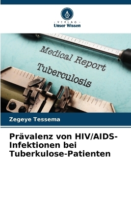 PrÃ¤valenz von HIV/AIDS-Infektionen bei Tuberkulose-Patienten - Zegeye Tessema