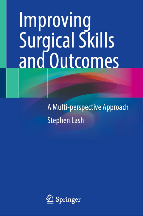 Improving Surgical Skills and Outcomes - Stephen Lash