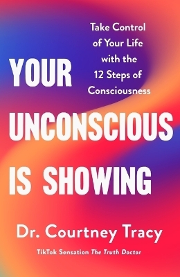 Your Unconscious Is Showing - Dr Courtney Tracy