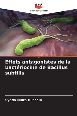 Effets antagonistes de la bactériocine de Bacillus subtilis - Syeda Nidra Hussain