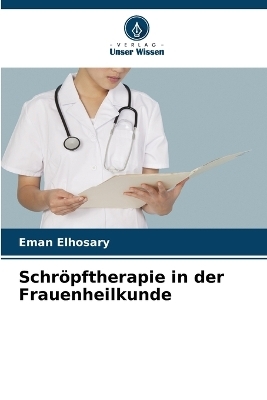 Schr�pftherapie in der Frauenheilkunde - Eman Elhosary