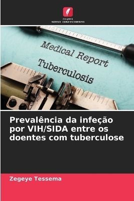 Prevalência da infeção por VIH/SIDA entre os doentes com tuberculose - Zegeye Tessema