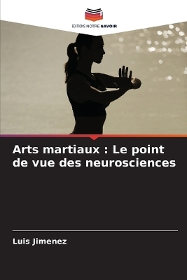 Arts martiaux : Le point de vue des neurosciences - Luis JimÃ©nez