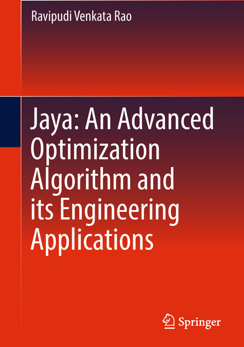 Jaya: An Advanced Optimization Algorithm and its Engineering Applications - Ravipudi Venkata Rao