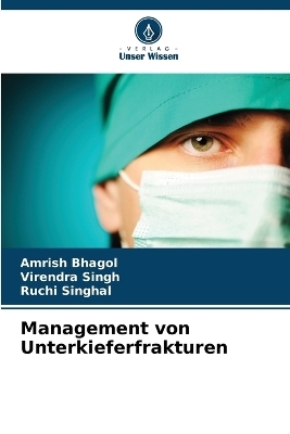 Management von Unterkieferfrakturen - Amrish Bhagol, Virendra Singh, Ruchi Singhal