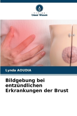 Bildgebung bei entz�ndlichen Erkrankungen der Brust - Lynda Aoudia