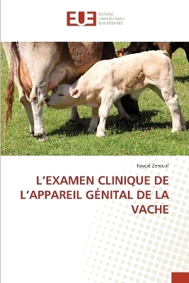 L'EXAMEN CLINIQUE DE L'APPAREIL GÉNITAL DE LA VACHE - Fayçal Zeroual