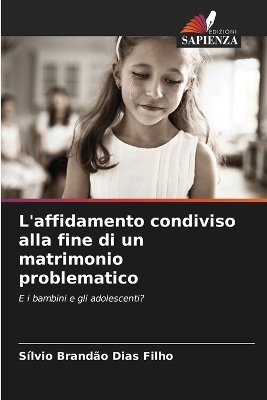 L'affidamento condiviso alla fine di un matrimonio problematico - S�lvio Brand�o Dias Filho