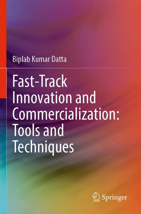 Fast-Track Innovation and Commercialization: Tools and Techniques - Biplab Kumar Datta