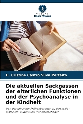 Die aktuellen Sackgassen der elterlichen Funktionen und der Psychoanalyse in der Kindheit - H. Cristine Castro Silva Perfeito