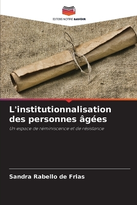 L'institutionnalisation des personnes �g�es - Sandra Rabello de Frias