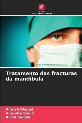 Tratamento das fracturas da mand�bula - Amrish Bhagol, Virendra Singh, Ruchi Singhal