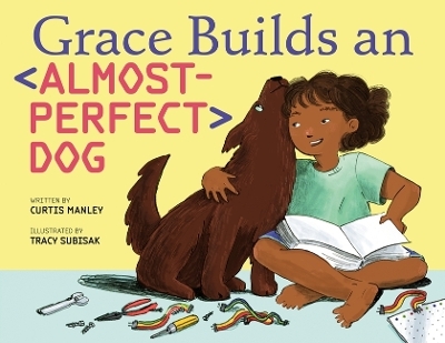 Grace Builds an Almost-Perfect Dog - Curtis Manley