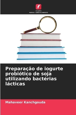 Prepara��o de iogurte probi�tico de soja utilizando bact�rias l�cticas - Mahaveer Kanchgouda