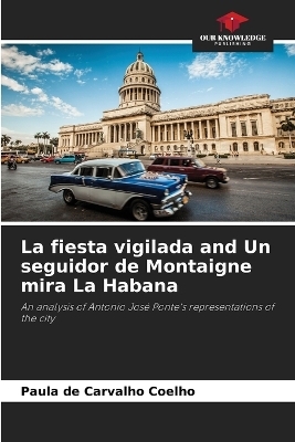 La fiesta vigilada and Un seguidor de Montaigne mira La Habana - Paula de Carvalho Coelho
