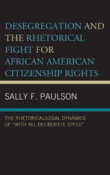 Desegregation and the Rhetorical Fight for African American Citizenship Rights -  Sally F. Paulson