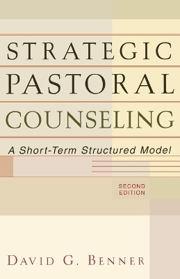 Strategic Pastoral Counseling – A Short–Term Structured Model - David G. Benner