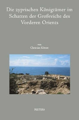 Die zyprischen Königtümer im Schatten der Großreiche des Vorderen Orients - C. Körner