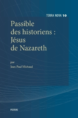 Passible des historiens: Jésus de Nazareth - J.-P. Michaud
