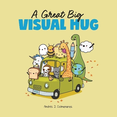 A Great Big Visual Hug - Andrés J. Colmenares