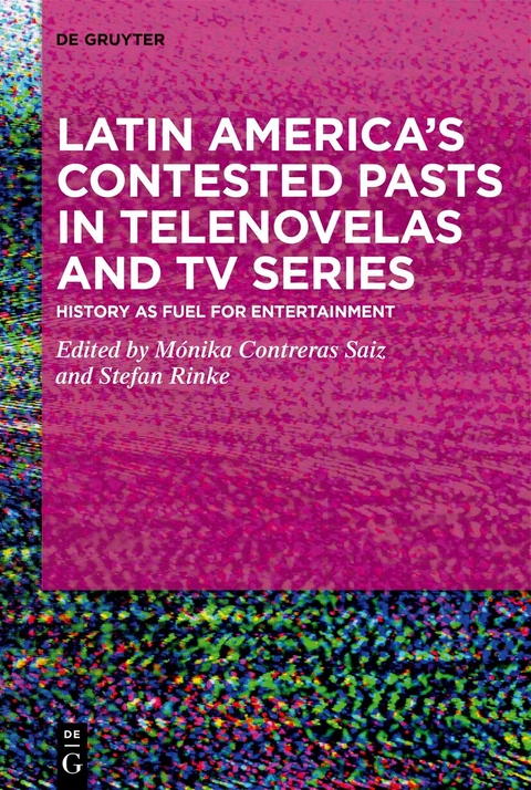 Latin America’s Contested Pasts in Telenovelas and TV Series - 