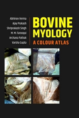Bovine Myology: A Colour Atlas - Abhinov Verma Gupta Ajay Prakash Shriprakash Singh MM Farooqui Archana Pathak &  Varsha