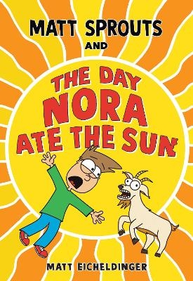 Matt Sprouts and the Day Nora Ate the Sun - Matthew Eicheldinger