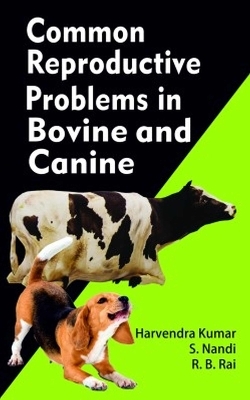 Common Reproductive Problems in Bovines and Canines - Harvendra Kumar R.B.Rai  Sukhdeb Nandi &  