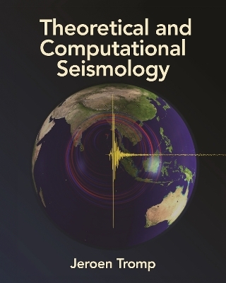 Theoretical and Computational Seismology - Jeroen Tromp