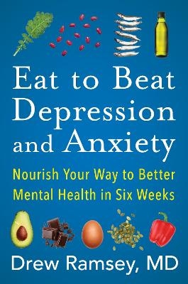 Eat to Beat Depression and Anxiety - Drew Ramsey