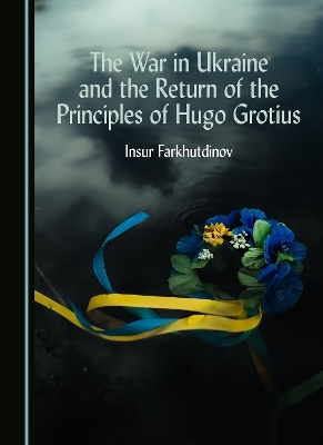 The War in Ukraine and the Return of the Principles of Hugo Grotius - Farkhutdinov Insur Zabirovich