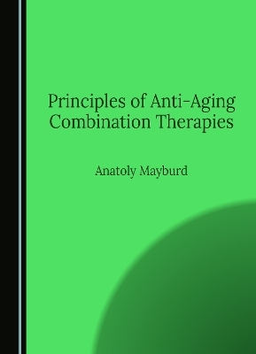 Principles of Anti-Aging Combination Therapies - Anatoly Mayburd