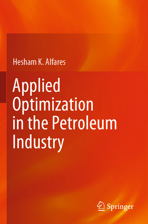 Applied Optimization in the Petroleum Industry - Hesham K. Alfares