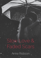 Slow Love and Faded Scars -  Anne T Robson
