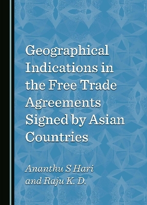 Geographical Indications in the Free Trade Agreements Signed by Asian Countries - Ananthu S Hari, Raju K. D.