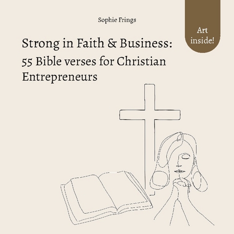 Strong in Faith & Business: 55 Bible verses for Christian Entrepreneurs - Sophie Frings
