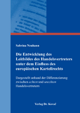 Die Entwicklung des Leitbildes des Handelsvertreters unter dem Einfluss des europäischen Kartellrechts - Sabrina Neuhann