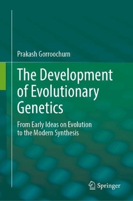 The Development of Evolutionary Genetics - Prakash Gorroochurn